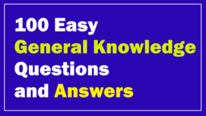 100 Easy General Knowledge Questions and Answers with PDF